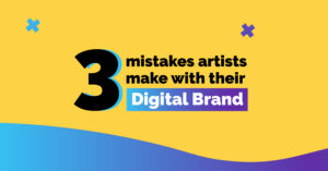 3 Mistakes artists make with their digital brand